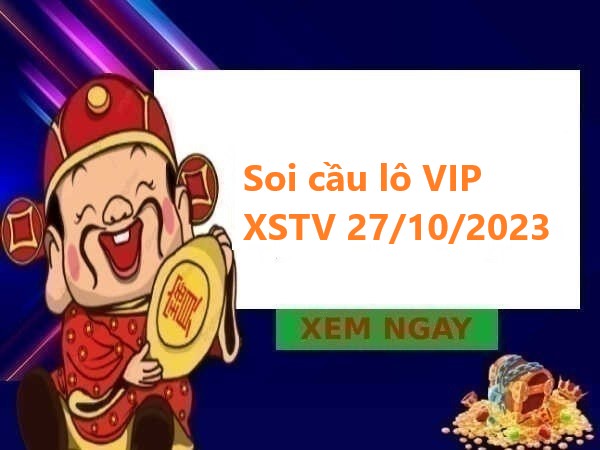 Soi cầu lô VIP XSTV 27/10/2023