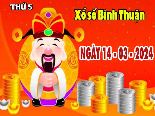 Nhận định XSBTH ngày 14/3/2024 - Nhận định đài xổ số Bình Thuận thứ 5