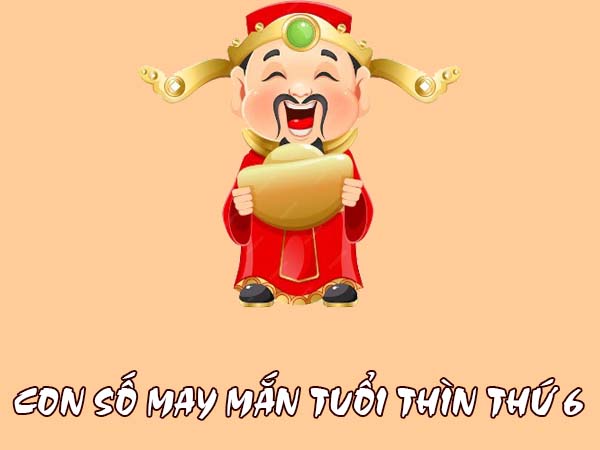 Đi tìm con số may mắn tuổi Thìn thứ 6 hay về nhất