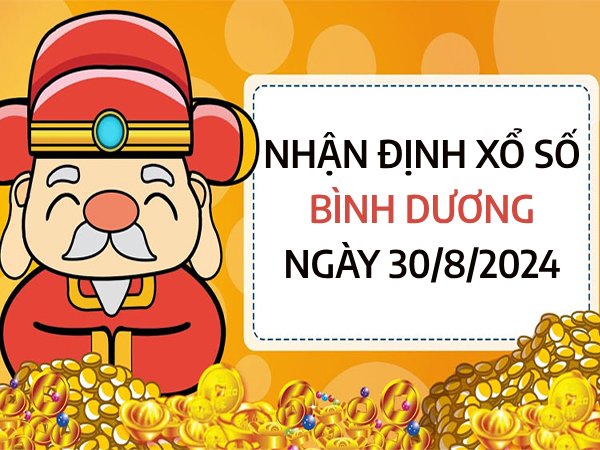 Nhận định xổ số Bình Dương ngày 30/8/2024 chọn số ăn lộc thứ 6