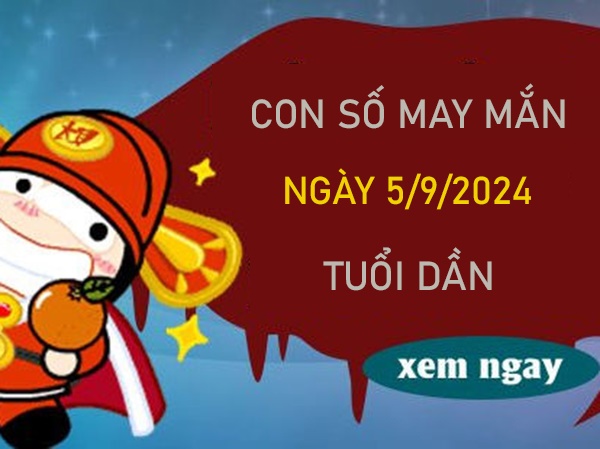 Con số may mắn tuổi Dần 5/9/2024 bật mí số đẹp