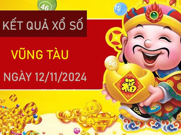 Số đẹp XSVT 12/11/2024 nhận định bạch thủ Vũng Tàu