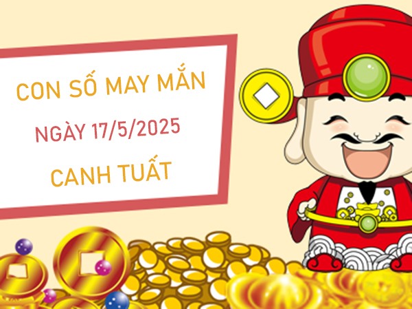 Thành công lớn với số đẹp tuổi Canh Tuất 17/5/2025