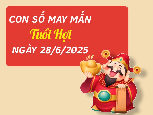 Chi tiết con số cát tường tuổi Hợi ngày 28/6/2025