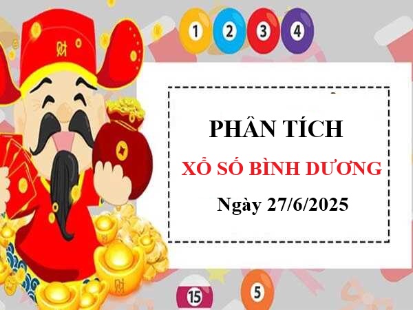 Phân tích xổ số Bình Dương ngày 27/6/2025 thứ 6 tài lộc