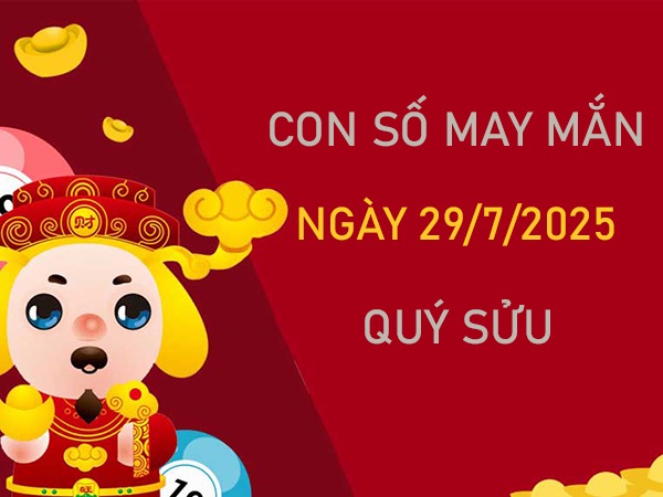 Tử vi tuổi Quý Sửu 29/7/2025 lan tỏa số chiêu tài