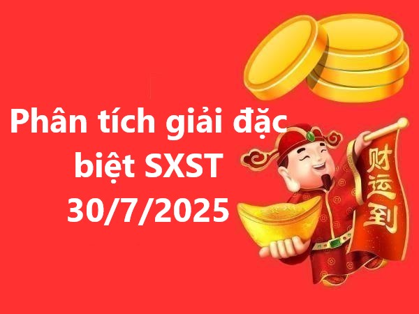 Phân tích giải đặc biệt kết quả SXST 30/7/2025 tài lộc