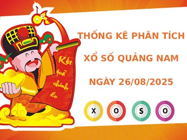 Thống kê phân tích XSQNM 26/8/2025 thứ 3 tài lộc