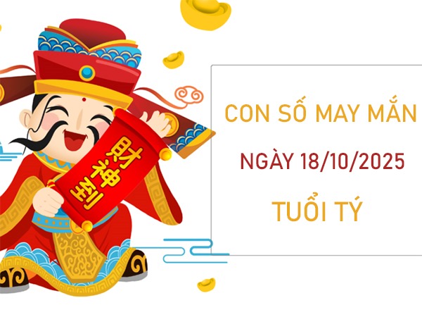 Bảo vệ tài lộc cùng số hên tuổi Tý 18/10/2025