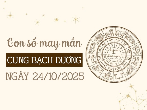 Khởi phát với con số tài lộc cung Bạch Dương 24/10/2025 Khởi phát với con số tài lộc cung Bạch Dương 24/10/2025