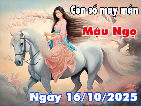 Cặp số tài lộc tuổi Mậu Ngọ ngày 16/10/2025 thứ 5 hôm nay