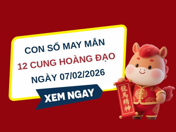 Con số may mắn ngày 07/02 thứ 7 của 12 cung hoàng đạo