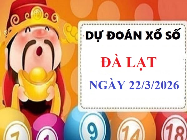 Dự đoán XSDL ngày 22/3/2026 Chủ Nhật Siêu Chính Xác