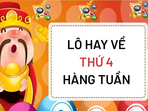 Thống kê lô hay về thứ 4 hàng tuần có con gì trúng thưởng?