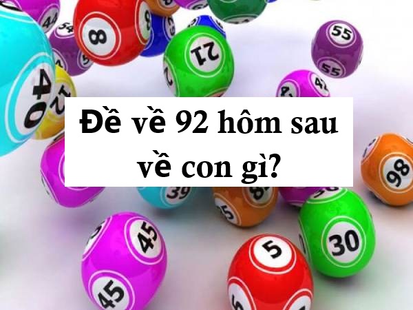Chuyên gia bật mí đề về 92 hôm sau ra con gì vượng phát