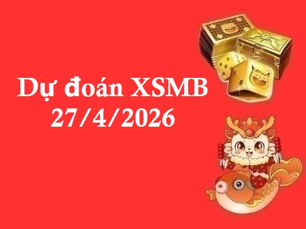 Dự đoán XSMB 27/4/2026 – Dự đoán miền Bắc thứ 2 chuẩn xác