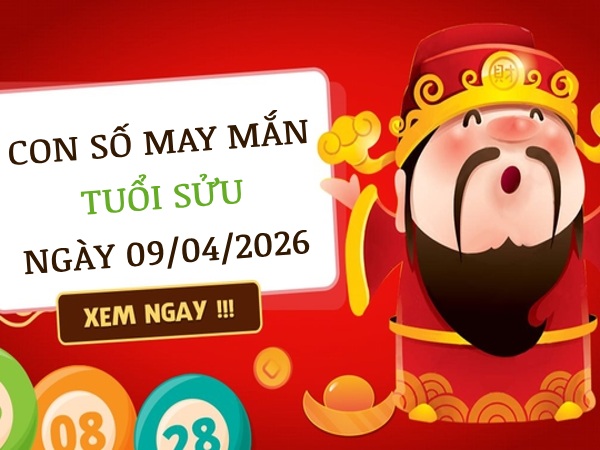 con số may mắn ngày 09/04/2026 tuổi Sửu