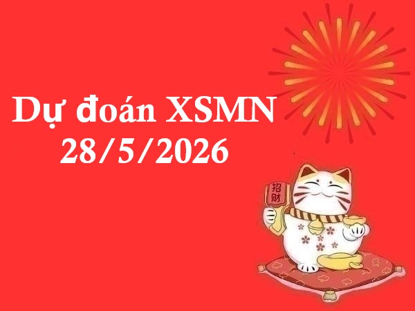 Dự đoán XSMN 28/5/2026 – Dự đoán miền Nam thứ 5 thần tài