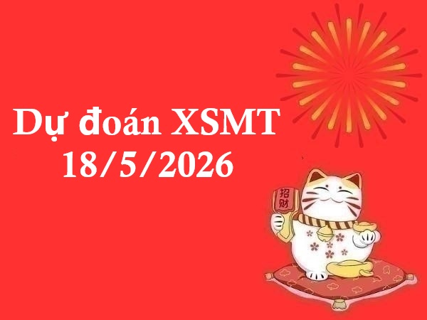Dự đoán XSMT 18/5/2026 – Dự đoán miền Trung thứ 2 thần tài