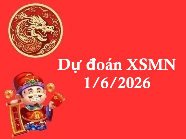 Dự đoán XSMN 1/6/2026 – Dự đoán miền Nam thứ 2 thần tài