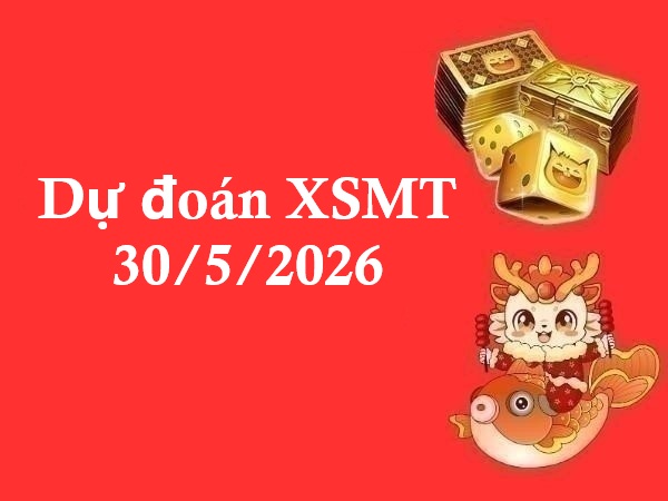 Dự đoán XSMT 30/5/2026 – Dự đoán miền Trung thứ 7 thần tài