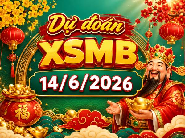Dự đoán XSMB 14/6/2026 – Dự đoán miền Bắc chủ nhật thần tài