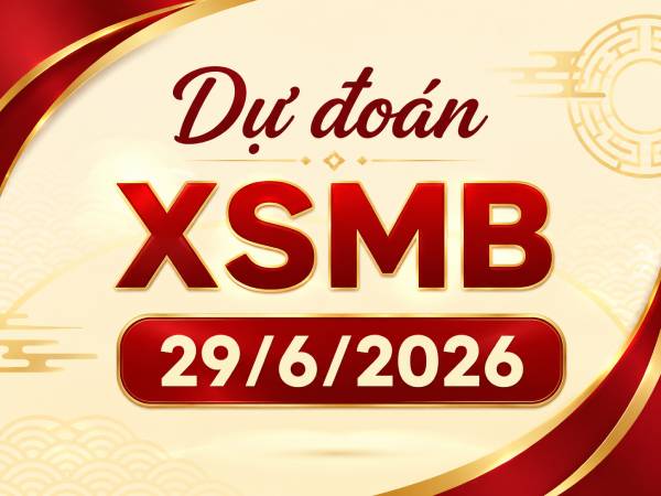 Dự đoán XSMB 29/6/2026 – Dự đoán miền Bắc thứ 2 chính xác