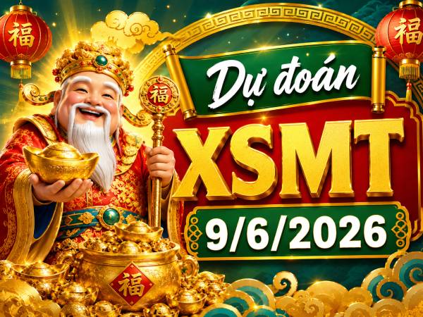 Dự đoán XSMT 9/6/2026 – Dự đoán miền Trung thứ 3 thần tài
