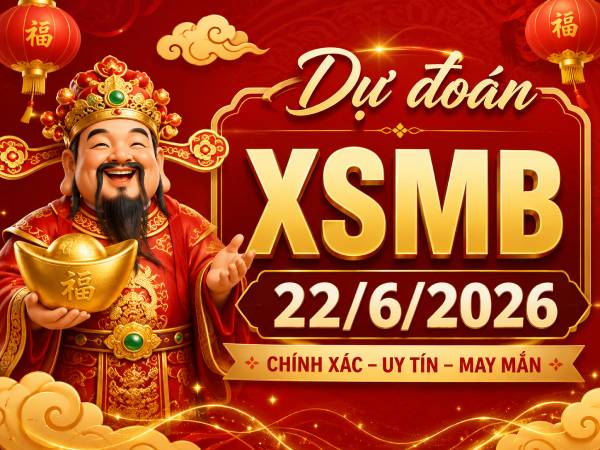 Dự đoán XSMB 22/6/2026 – Dự đoán miền Bắc thứ 2 siêu chuẩn