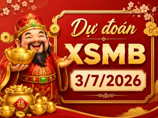 Dự đoán XSMB 3/7/2026 – Dự đoán miền Bắc thứ 6 siêu chuẩn