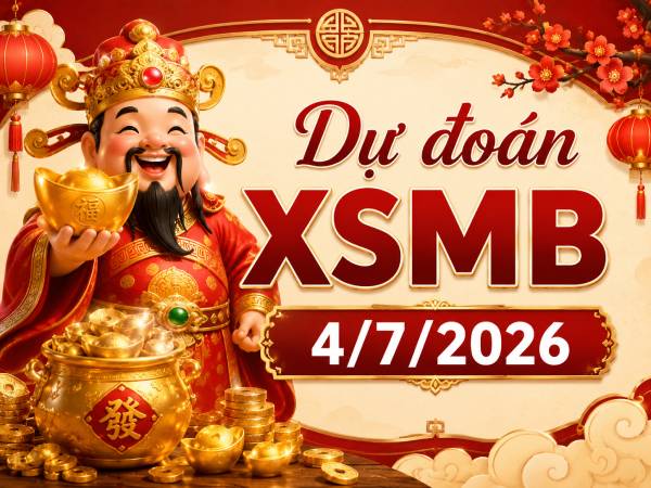 Dự đoán XSMB 4/7/2026 – Dự đoán miền Bắc thứ 7 chuẩn nhất