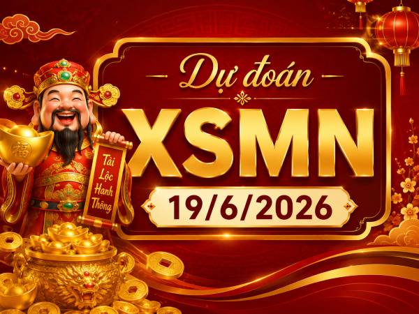 Dự đoán XSMN 19/6/2026 – Dự đoán miền Nam thứ 6 thần tài