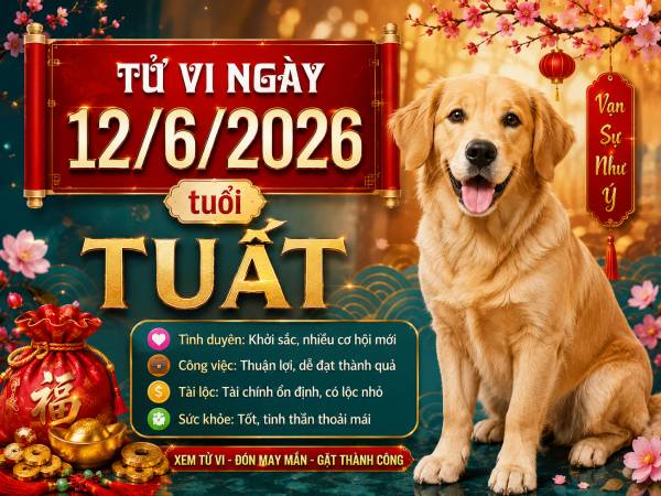 Tổng quan vận trình tử vi ngày 12/6/2026 tuổi Tuất
