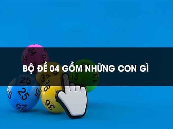 Bộ đề 04 gồm những con nào?