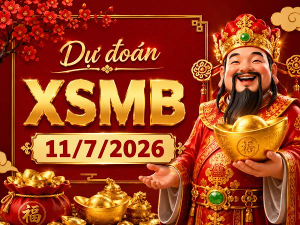 Dự đoán XSMB 11/7/2026 – Dự đoán miền Bắc thứ 7 thần tài Dự đoán XSMB 11/7/2026 – Dự đoán miền Bắc thứ 7 thần tài
