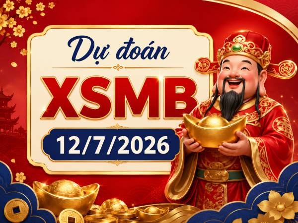 Dự đoán XSMB 12/7/2026 – Dự đoán miền Bắc chủ nhật chính xác